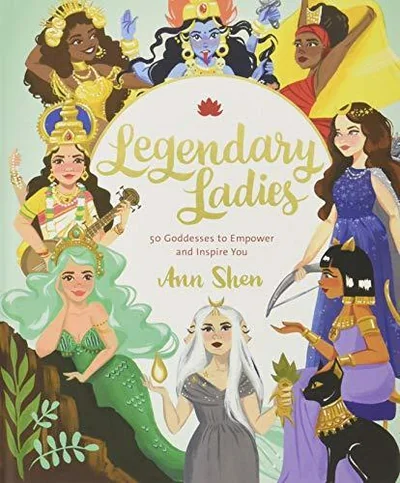 Legendary Ladies: 50 Goddesses to Empower and Inspire You