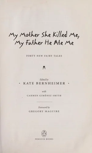My Mother She Killed Me, My Father He Ate Me: Forty New Fairy Tales