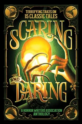 Scaring and Daring: Terrifying Takes on 15 Classic Tales—A Horror Writers Association Anthology