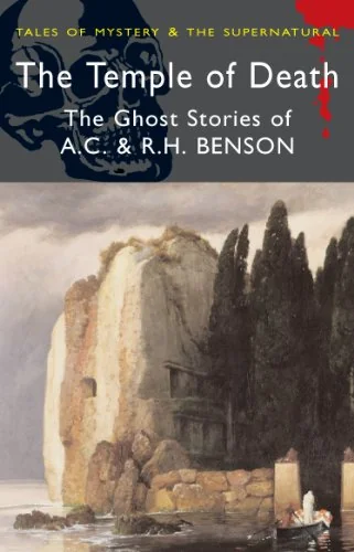 The Temple of Death: The Ghost Stories of A. C. & R. H. Benson