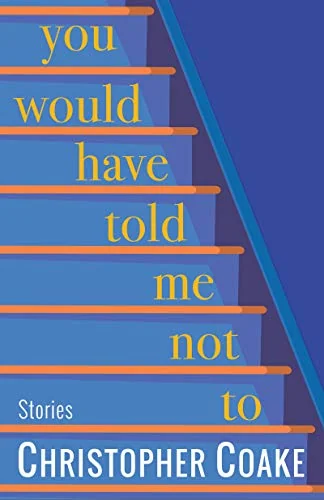 You Would Have Told Me Not To: Stories