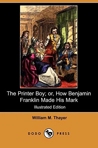 The Printer Boy; Or, How Benjamin Franklin Made His Mark