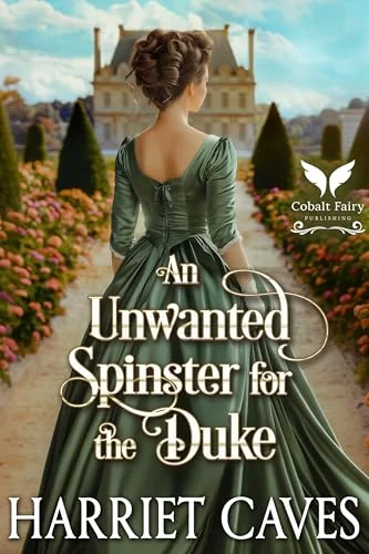 An Unwanted Spinster for the Duke: A Historical Regency Romance Novel (The Unwanted Sisters Book 1)