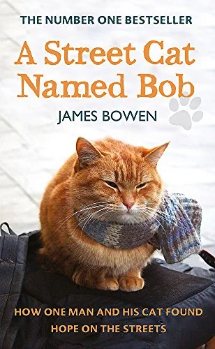 A Street Cat Named Bob: How One Man and His Cat Found Hope on the Streets