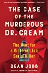 The Case of the Murderous Dr. Cream: The Hunt for a Victorian Era Serial Killer
