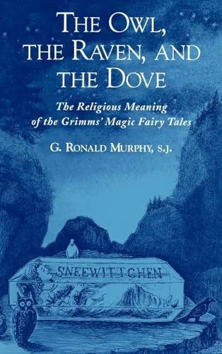 The Owl, The Raven, and the Dove: The Religious Meaning of the Grimms' Magic Fairy Tales