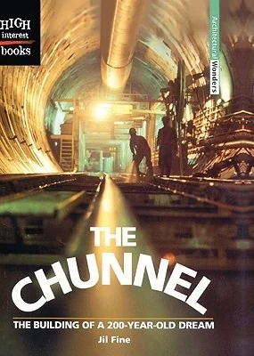 The Chunnel: The Building of a 200-Year-Old Dream