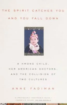 The Spirit Catches You and You Fall Down: A Hmong Child, Her American Doctors, and the Collision of Two Cultures