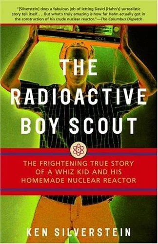 The Radioactive Boy Scout: The True Story of a Boy and His Backyard Nuclear Reactor