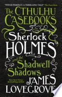 The Cthulhu Casebooks - Sherlock Holmes and the Shadwell Shadows
