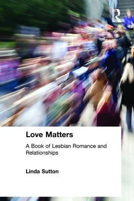 Love Matters: A Book of Lesbian Romance and Relationships