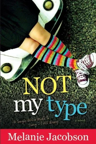 Not My Type: A Single Girl's Guide to Doing It All Wrong