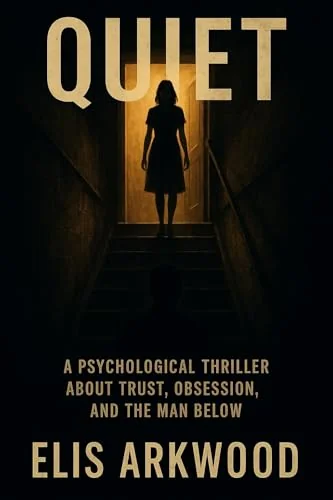 QUIET: A Psychological Thriller About Trust, Obsession, and the Man Below