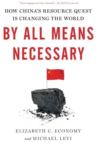 By All Means Necessary: How China's Resource Quest is Changing the World
