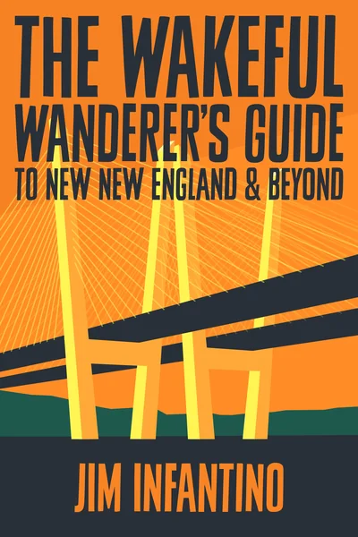 The Wakeful Wanderer's Guide to New New England & Beyond