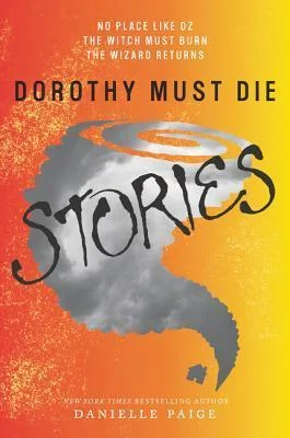 Dorothy Must Die: Stories (Dorothy Must Die, #0.1-0.3)