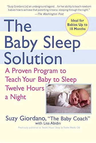 The Baby Sleep Solution: A Proven Program to Teach Your Baby to Sleep Twelve Hours a Night