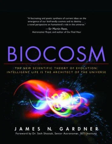 Biocosm: The New Scientific Theory of Evolution: Intelligent Life Is the Architect of the Universe