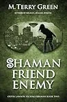Shaman, Friend, Enemy