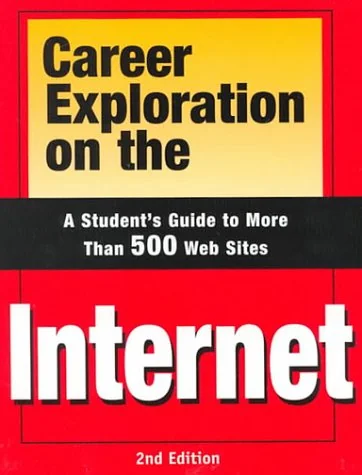 Career Exploration on the Internet: A Student's Guide to More Than 500 Web Sites