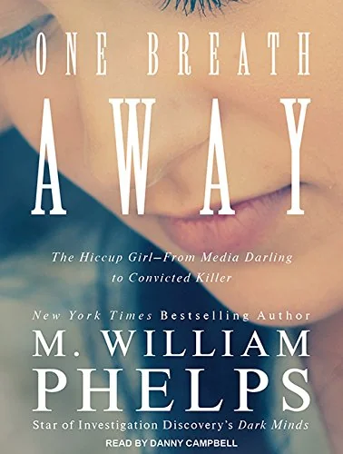 One Breath Away: The Hiccup Girl - from Media Darling to Convicted Killer