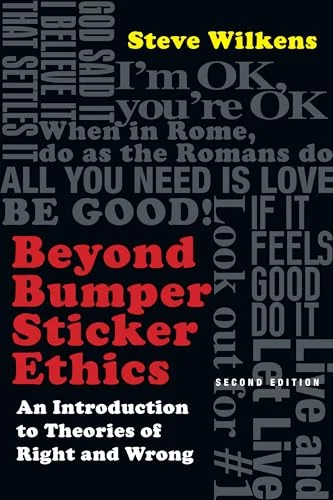 Beyond Bumper Sticker Ethics: An Introduction to Theories of Right and Wrong