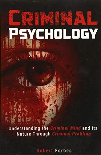 Criminal Psychology: Understanding the Criminal Mind and Its Nature Through Criminal Profiling