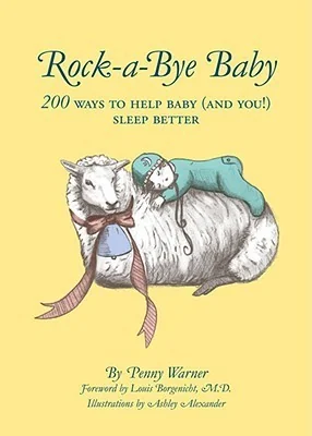 Rock-a-Bye Baby: 200 Ways to Help Baby (and You!) Sleep Better