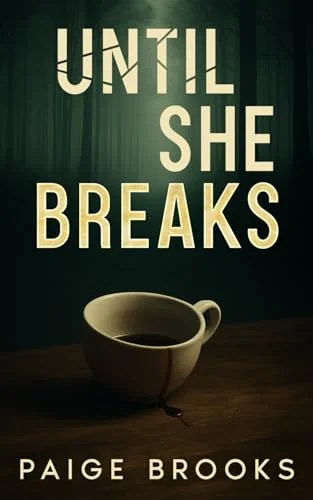Until She Breaks: A Gripping Psychological Thriller (Twisted Secrets: A Psychological Thriller Collection)