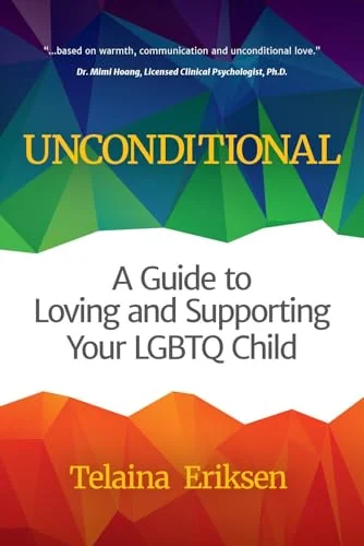 Unconditional: A Guide to Loving and Supporting Your LGBTQ Child