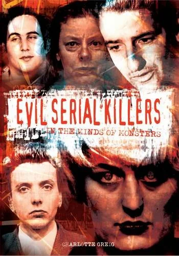 Evil Serial Killers : In the Minds of Monsters