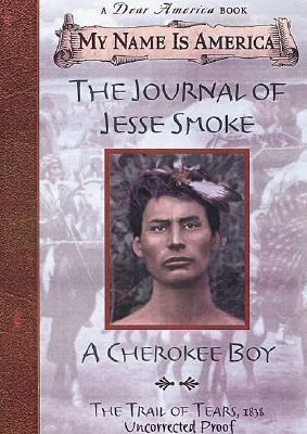 The Journal of Jesse Smoke: A Cherokee Boy, Trail of Tears ~ 1838