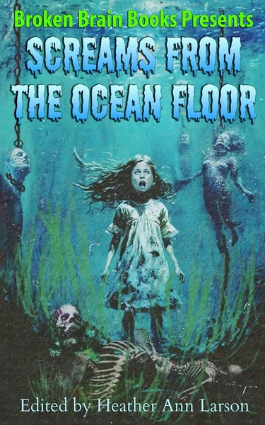 Screams From the Ocean Floor: A Horror Anthology