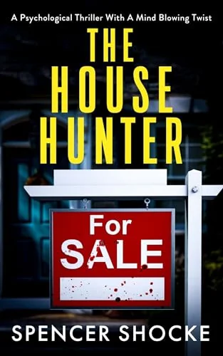 The House Hunter: A Psychological Thriller With A Mind Blowing Twist