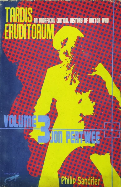 TARDIS Eruditorum: An Unofficial Critical History of Doctor Who, Volume 3: Jon Pertwee