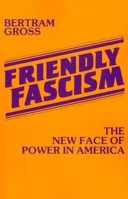 Friendly Fascism: The New Face of Power in America