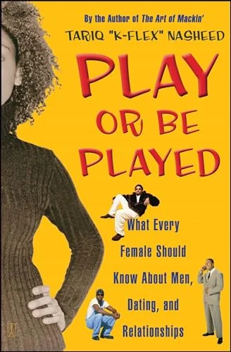 Play or Be Played: What Every Female Should Know About Men, Dating, and Relationships