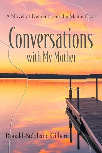 Conversations With My Mother: A Novel of Dementia on the Maine Coast