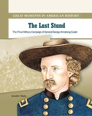 The Last Stand: The Final Military Campaign of General George Armstrong Custer