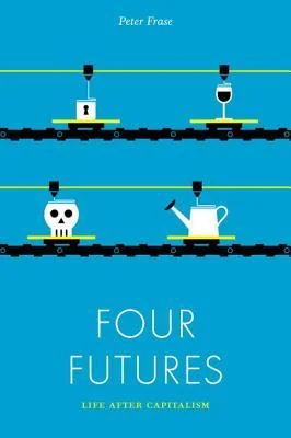 Four Futures: Life After Capitalism