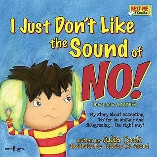 I Just Don't Like the Sound of No! My Story About Accepting No for an Answer and Disagreeing the Right Way!
