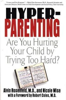 Hyper-Parenting: Are You Hurting Your Child by Trying Too hard?