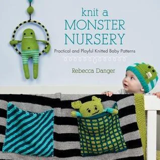 Knit a Monster Nursery: Practical and Playful Knitted Baby Patterns