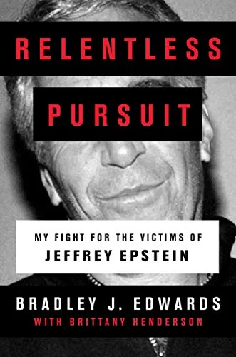 Relentless Pursuit My Fight for the Victims of Jeffrey Epstein