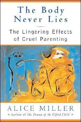 The Body Never Lies: The Lingering Effects of Cruel Parenting