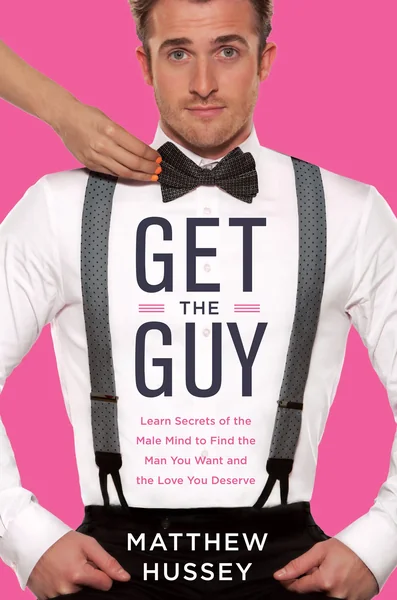 Get the Guy: How to Find, Attract, and Keep Your Ideal Mate