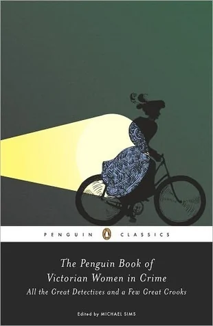 The Penguin Book of Victorian Women in Crime: All the Great Detectives and a Few Great Crooks