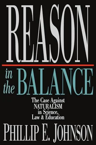 Reason in the Balance: The Case Against Naturalism in Science, Law Education