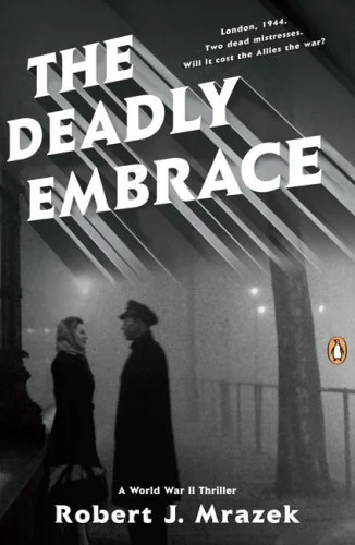 The Deadly Embrace: A Novel of World War II