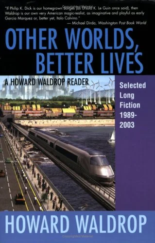 Other Worlds, Better Lives: Selected Long Fiction, 1989-2003